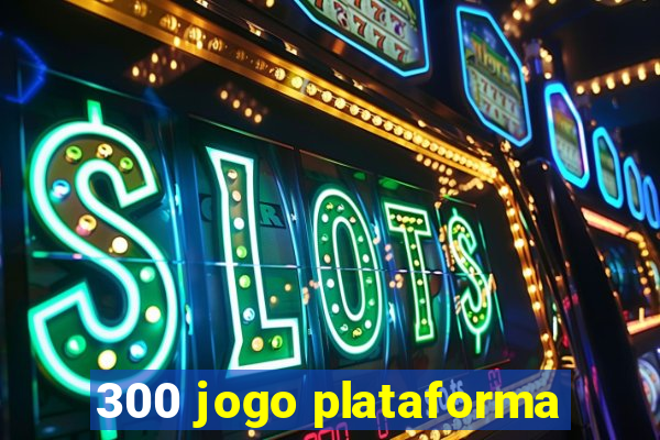 300 jogo plataforma